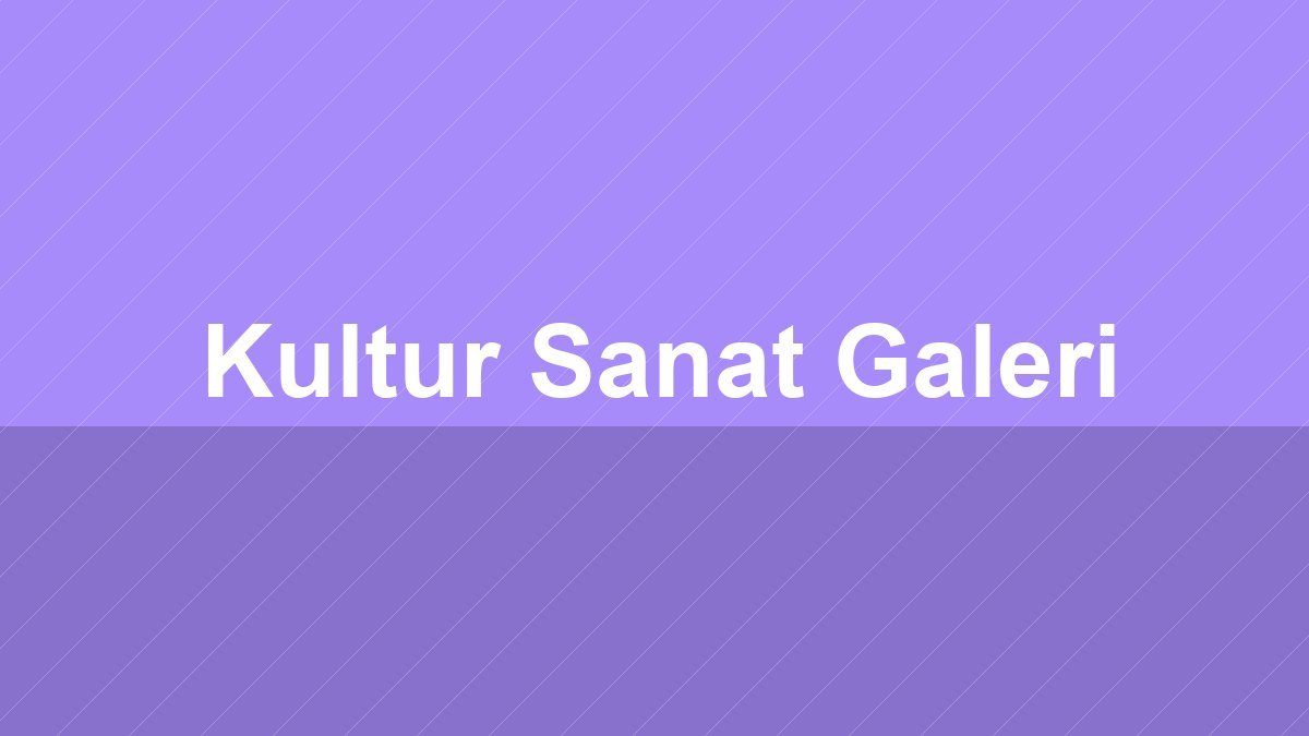 Kültür Sanat Galeri
